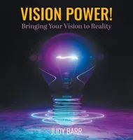 Vision Power! A vízió megvalósítása - Vision Power!: Bringing Your Vision to Reality