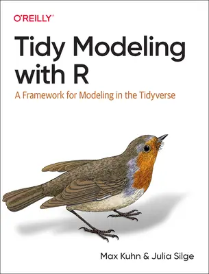 Tidy Modeling with R: A Framework for Modeling in the Tidyverse (Rendezett modellezés R-rel: A modellezés kerete a Tidyverse-ben) - Tidy Modeling with R: A Framework for Modeling in the Tidyverse