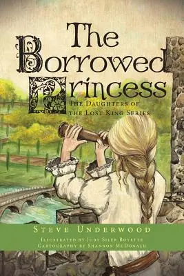 A kölcsönkapott hercegnő: Az elveszett király lányai sorozat - The Borrowed Princess: The Daughters of the Lost King Series