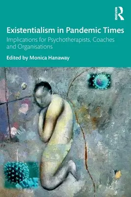 Egzisztencializmus pandémiás időkben: Következmények pszichoterapeuták, coachok és szervezetek számára - Existentialism in Pandemic Times: Implications for Psychotherapists, Coaches and Organisations