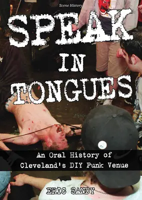 Speak in Tongues: An Oral History of Cleveland's Infamous DIY Punk Venue