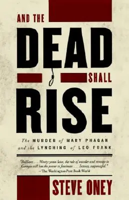 És a halottak feltámadnak: Mary Phagan meggyilkolása és Leo Frank meglincselése - And the Dead Shall Rise: The Murder of Mary Phagan and the Lynching of Leo Frank