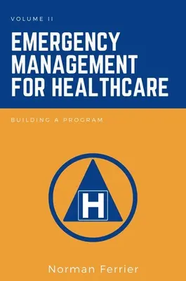 Vészhelyzeti menedzsment az egészségügy számára: A program felépítése - Emergency Management for Healthcare: Building a Program