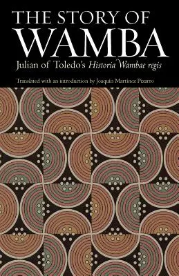 Wamba története: Julianus of Toledo's Historia Wambae Regis című műve - The Story of Wamba: Julian of Toledo's Historia Wambae Regis