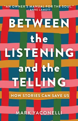 A hallgatás és a mesélés között: Hogyan menthetnek meg minket a történetek - Between the Listening and the Telling: How Stories Can Save Us