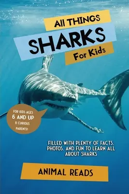 Minden, ami a cápákról szól gyerekeknek: Rengeteg tényt, fotót és szórakozást tartalmaz, hogy mindent megtudhassanak a cápákról - All Things Sharks For Kids: Filled With Plenty of Facts, Photos, and Fun to Learn all About Sharks