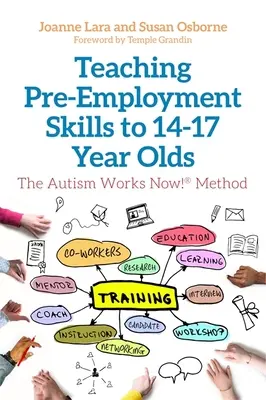 Foglalkozás előtti készségek tanítása 14-17 éveseknek: Az Autism Works Now!(r) módszer - Teaching Pre-Employment Skills to 14-17-Year-Olds: The Autism Works Now!(r) Method