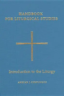 Liturgikus tanulmányok kézikönyve, I. kötet: Bevezetés a liturgiába - Handbook for Liturgical Studies, Volume I: Introduction to the Liturgy