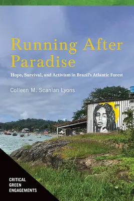 Futás a Paradicsom után: Remény, túlélés és aktivizmus Brazília atlanti-óceáni erdeiben - Running After Paradise: Hope, Survival, and Activism in Brazil's Atlantic Forest