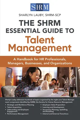 The Shrm Essential Guide to Talent Management: Kézikönyv HR szakemberek, vezetők, vállalkozások és szervezetek számára - The Shrm Essential Guide to Talent Management: A Handbook for HR Professionals, Managers, Businesses, and Organizations