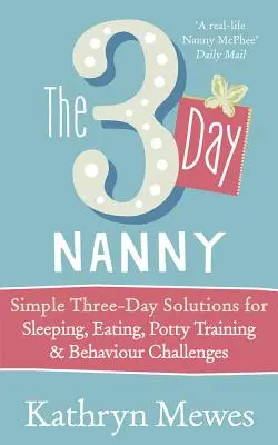 3 napos dadus - Egyszerű 3 napos megoldások alvás, evés, bilire szoktatás és viselkedési kihívások esetén - 3-Day Nanny - Simple 3-Day Solutions for Sleeping, Eating, Potty Training and Behaviour Challenges