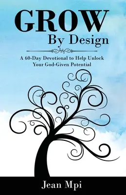 Grow By Design: A 60-day Devotional to Help Unlock Your God-Given Potential (Egy 60 napos áhítat, amely segít kibontakoztatni az Isten adta potenciált) - Grow By Design: A 60-day Devotional to Help Unlock Your God-Given Potential