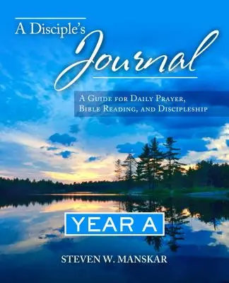 Egy tanítvány naplója A. év: Útmutató a napi imádsághoz, bibliaolvasáshoz és tanítványsághoz - A Disciple's Journal Year A: A Guide for Daily Prayer, Bible Reading, and Discipleship