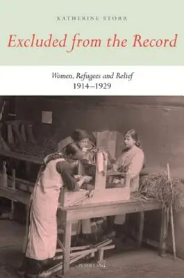 Kizárva a nyilvántartásból: Nők, menekültek és a segélyezés 1914-1929 - Excluded from the Record: Women, Refugees and Relief 1914-1929