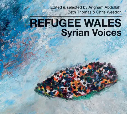 Menekült Wales: Szíriai hangok - Refugee Wales: Syrian Voices