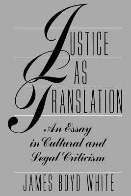 Az igazságszolgáltatás mint fordítás: Egy esszé a kulturális és jogi kritikáról - Justice as Translation: An Essay in Cultural and Legal Criticism