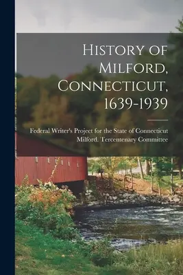 Milford, Connecticut története, 1639-1939 - History of Milford, Connecticut, 1639-1939