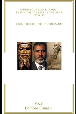 Fekete iraki őslakosok: A feketeség formálása az arab világban A kusitáktól a zanjikig - Indigenous Black Iraqis: Shaping Blackness in the Arab World From the Cushites to the Zanjs