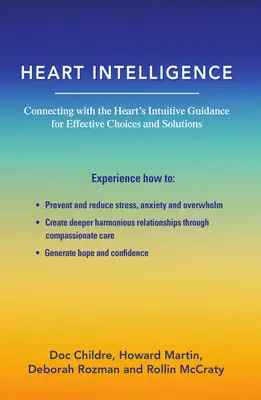 Szívintelligencia: Kapcsolódás a szív intuitív útmutatásához a hatékony döntések és megoldások érdekében - Heart Intelligence: Connecting with the Heart's Intuitive Guidance for Effective Choices and Solutions