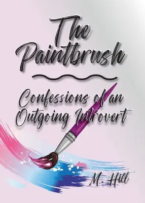 The Paintbrush: Egy kimozduló introvertált vallomásai - The Paintbrush: Confessions of an Outgoing Introvert