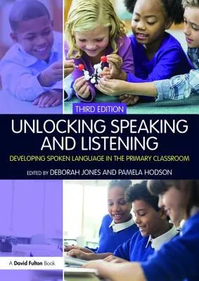 A beszéd és a hallgatás feloldása: A beszélt nyelv fejlesztése az általános iskolai osztályteremben - Unlocking Speaking and Listening: Developing Spoken Language in the Primary Classroom