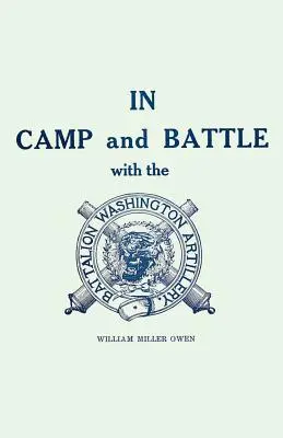 Táborban és csatában a New Orleans-i washingtoni tüzérséggel: A késői polgárháború eseményeinek elbeszélése Bull Run-tól Appomattoxig és Spani - In Camp and Battle with the Washington Artillery of New Orleans: A Narrative of Events During the Late Civil War from Bull Run to Appomattox and Spani