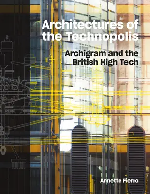 A technopolisz építészete: Archigram és a brit csúcstechnológia - Architectures of the Technopolis: Archigram and the British High Tech