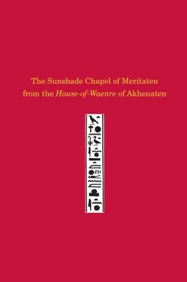 Meritaten napernyős kápolnája Akhenaten házából - The Sunshade Chapel of Meritaten from the House-Of-Waenre of Akhenaten
