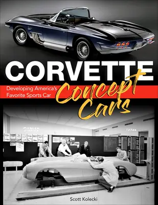 Corvette Concept Cars: Amerika kedvenc sportautójának fejlesztése - Corvette Concept Cars: Developing America's Favorite Sports Car