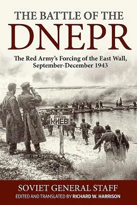 A Dnyeprért vívott csata: A Vörös Hadsereg erőltetése a keleti falon, 1943. szeptember-december - The Battle of the Dnepr: The Red Army's Forcing of the East Wall, September-December 1943