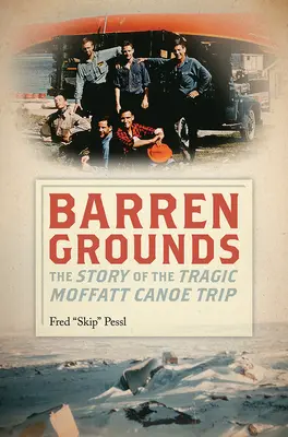 Meddő talajok: A tragikus Moffatt kenutúra története - Barren Grounds: The Story of the Tragic Moffatt Canoe Trip