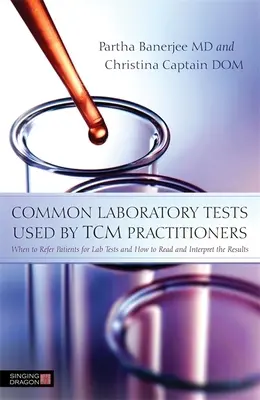 A TCM-gyakorlók által használt gyakori laboratóriumi vizsgálatok: Mikor kell a betegeket laborvizsgálatra utalni, és hogyan kell az eredményeket leolvasni és értelmezni. - Common Laboratory Tests Used by TCM Practitioners: When to Refer Patients for Lab Tests and How to Read and Interpret the Results