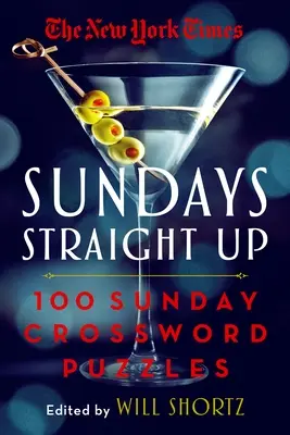 The New York Times Sundays Straight Up: 100 vasárnapi keresztrejtvényfejtés - The New York Times Sundays Straight Up: 100 Sunday Crossword Puzzles