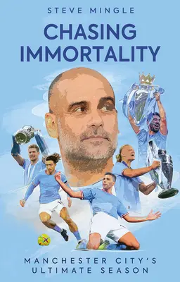 Chasing Immortality: A Manchester City végső szezonja - Chasing Immortality: Manchester City's Ultimate Season