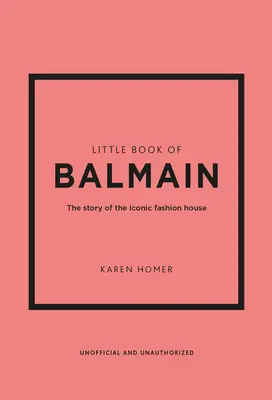 A Balmain kis könyve: Az ikonikus divatház története - Little Book of Balmain: The Story of the Iconic Fashion House