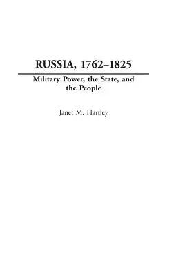 Oroszország, 1762-1825: A katonai hatalom, az állam és a nép - Russia, 1762-1825: Military Power, the State, and the People