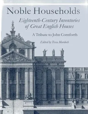 Nemes háztartások: Tizennyolcadik századi leltárak a nagy angol Ho - Noble Households: Eighteenth-Century Inventories of Great English Ho