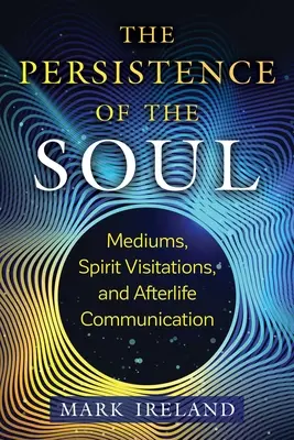 A lélek fennmaradása: Médiumok, szellemlátogatások és túlvilági kommunikáció - The Persistence of the Soul: Mediums, Spirit Visitations, and Afterlife Communication