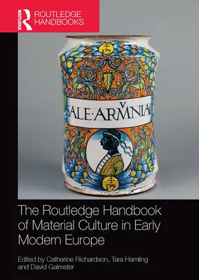 The Routledge Handbook of Material Culture in Early Modern Europe (A kora újkori anyagi kultúra kézikönyve) - The Routledge Handbook of Material Culture in Early Modern Europe