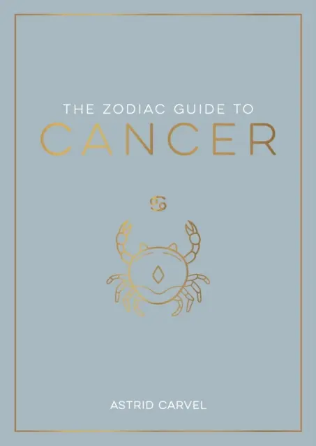 A Rák állatövi útmutatója - A csillagjegyed megértésének, a sorsod feloldásának és a csillagok bölcsességének megfejtésének végső útmutatója - Zodiac Guide to Cancer - The Ultimate Guide to Understanding Your Star Sign, Unlocking Your Destiny and Decoding the Wisdom of the Stars