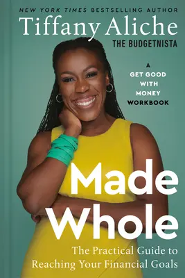 Made Whole: A gyakorlati útmutató a pénzügyi célok eléréséhez - Made Whole: The Practical Guide to Reaching Your Financial Goals