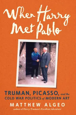 Amikor Harry találkozott Pablóval: Truman, Picasso és a modern művészet hidegháborús politikája - When Harry Met Pablo: Truman, Picasso, and the Cold War Politics of Modern Art