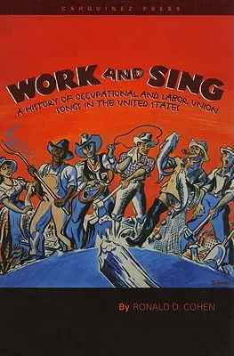 Work and Sing: A foglalkozási és szakszervezeti énekek története az Egyesült Államokban - Work and Sing: A History of Occupational and Labor Union Songs in the United States