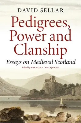 Törzskönyvek, hatalom és klánok: Esszék a középkori Skóciáról - Pedigrees, Power and Clanship: Essays on Medieval Scotland