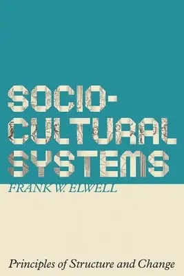 Szociokulturális rendszerek: A struktúra és a változás alapelvei - Sociocultural Systems: Principles of Structure and Change