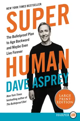 Szuperember: A golyóálló terv a visszafelé öregedéshez és talán még örökké éléshez is - Super Human: The Bulletproof Plan to Age Backwards and Maybe Even Live Forever