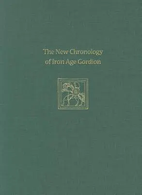 A vaskori Gordion új kronológiája - The New Chronology of Iron Age Gordion