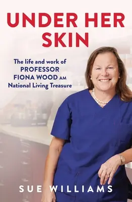 A bőre alatt: Fiona Wood Am professzor élete és munkássága, Nemzeti élő kincsek - Under Her Skin: The Life and Work of Professor Fiona Wood Am, National Living Treasure