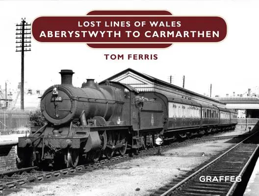 Lost Lines of Wales: Aberystwyth és Carmarthen Junction között. - Lost Lines of Wales: Aberystwyth to Carmarthen Junction