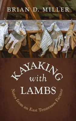 Kajakozás bárányokkal: Egy kelet-tenessee-i gazdálkodó feljegyzései - Kayaking with Lambs: Notes from an East Tennessee Farmer